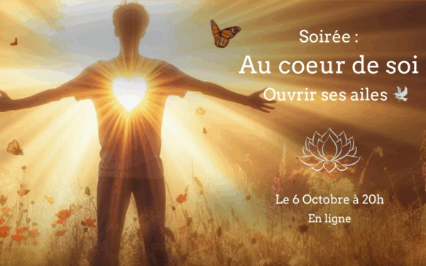 Soirée : Au coeur de soi - Ouvrir ses ailes